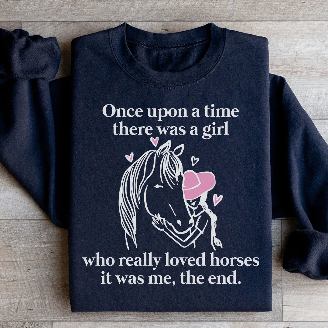 Once Upon A Time There Was A Girl Who Really Loved Horses Sweatshirt