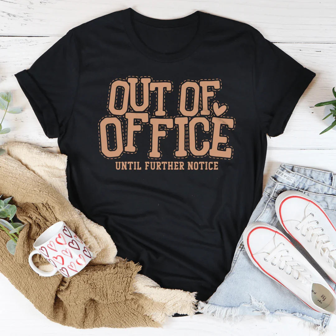 Out Of Office Until Further Notice Tee