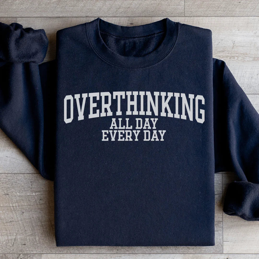 Overthinking All Day Every Day Sweatshirt