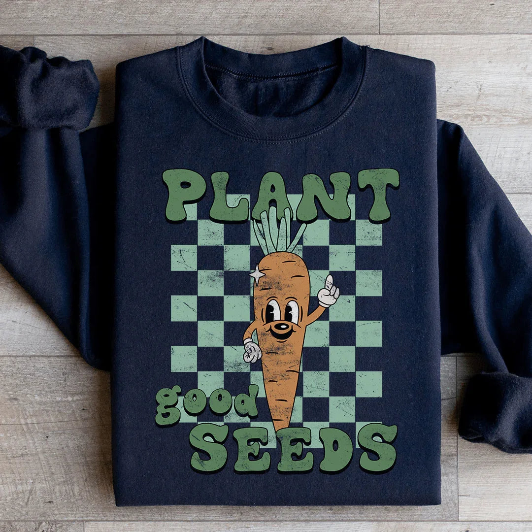 Plant Good Seeds Sweatshirt