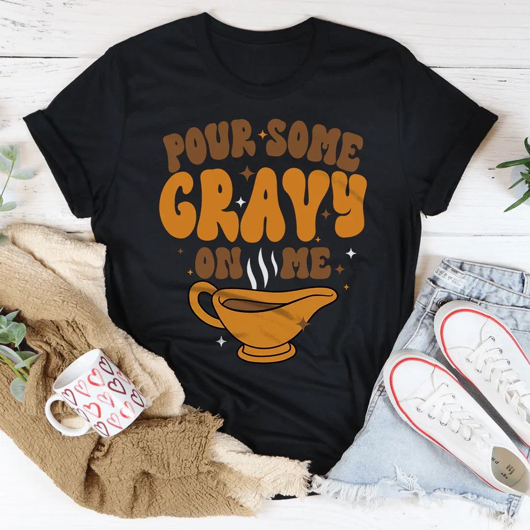 Pour Some Gravy On Me Tee