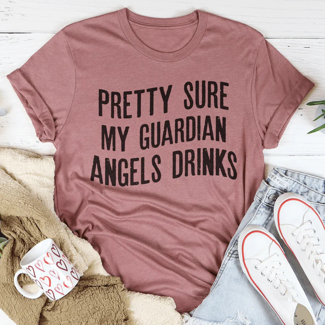 Pretty Sure My Guardian Angels Drinks Tee