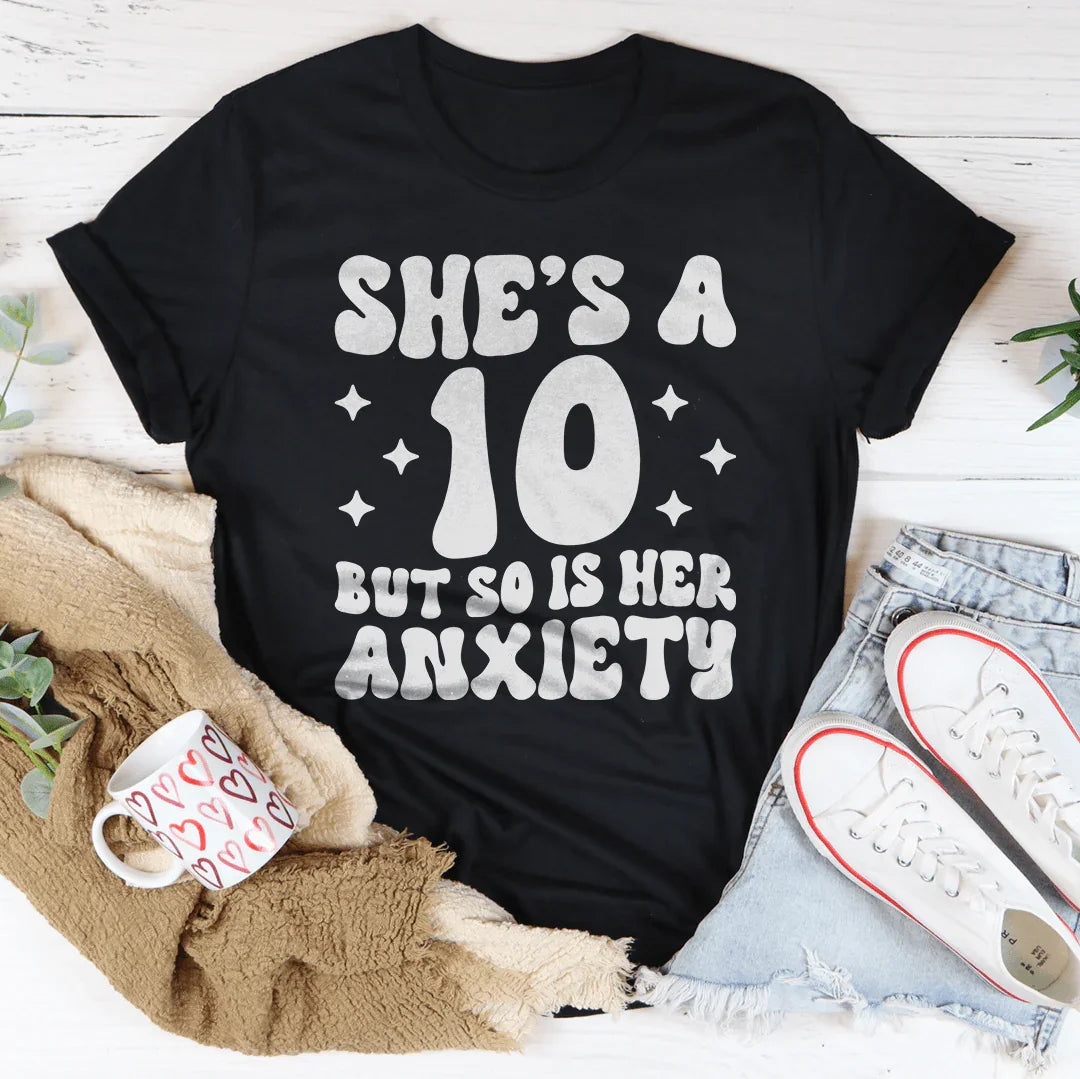 She's A 10 But So Is Her Anxiety Tee