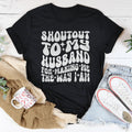 Shoutout To My Husband For Making Me The Way I Am Tee