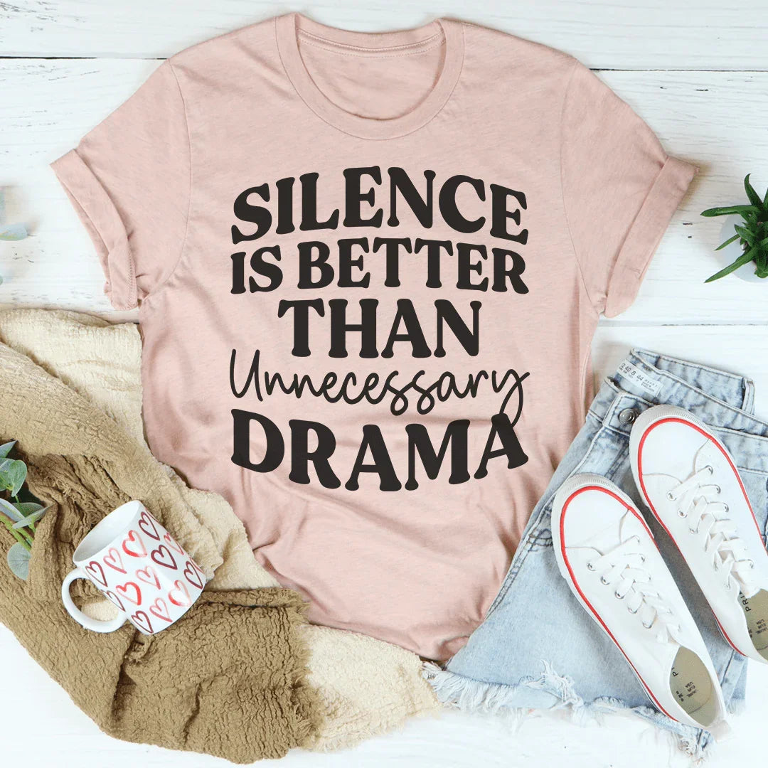 Silence Is Better Than Unnecessary Drama Tee