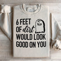 Six Feet Of Dirt Wold Look Good On You Sweatshirt