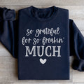 So Grateful For So Freakin Much Sweatshirt