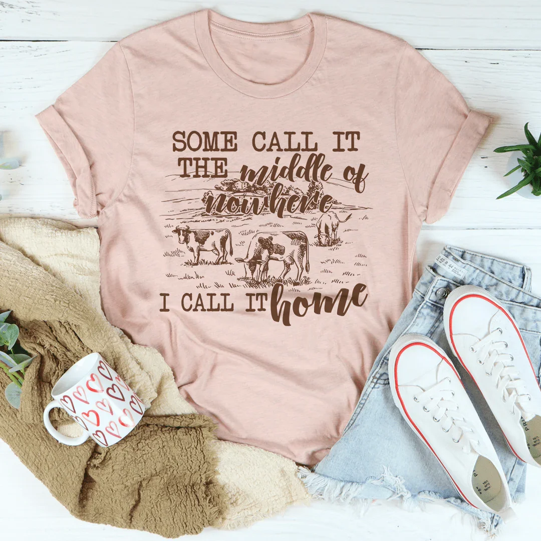 Some Call It The Middle Of Nowhere Tee