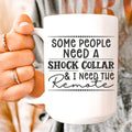 Some People Need A Shock Collar Ceramic Mug 15 oz