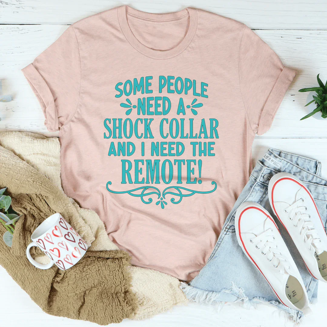 Some People Need A Shock Collar Tee