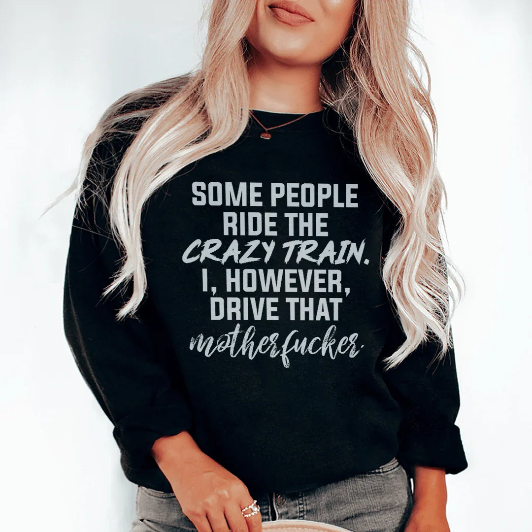 Some People Ride The Crazy Train Sweatshirt