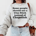 Some People Should Use Glue Stick Instead Of Chapstick Sweatshirt