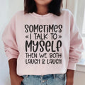 Sometimes I Talk to Myself Sweatshirt