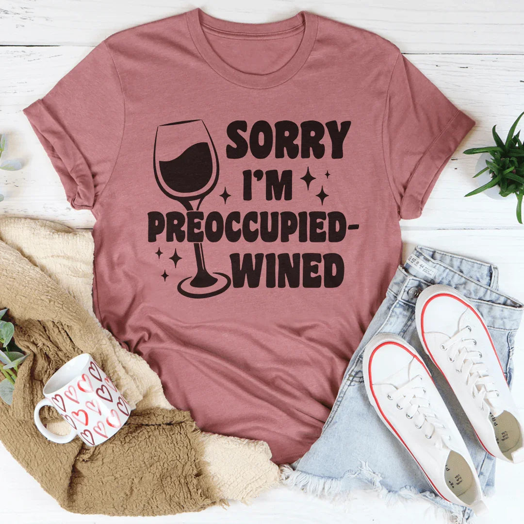 Sorry I’m Preoccupied-wined Tee