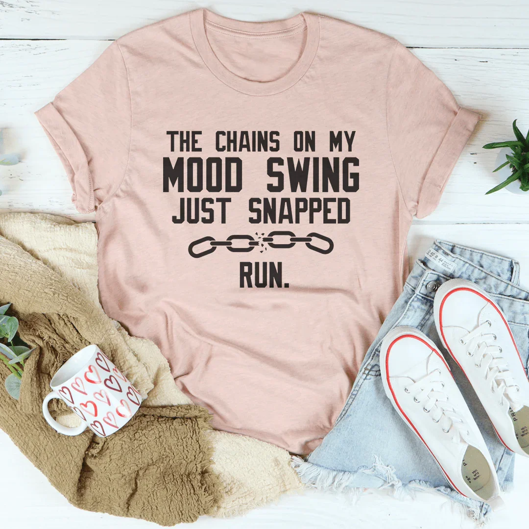 The Chains On My Mood Swing Just Snapped Tee