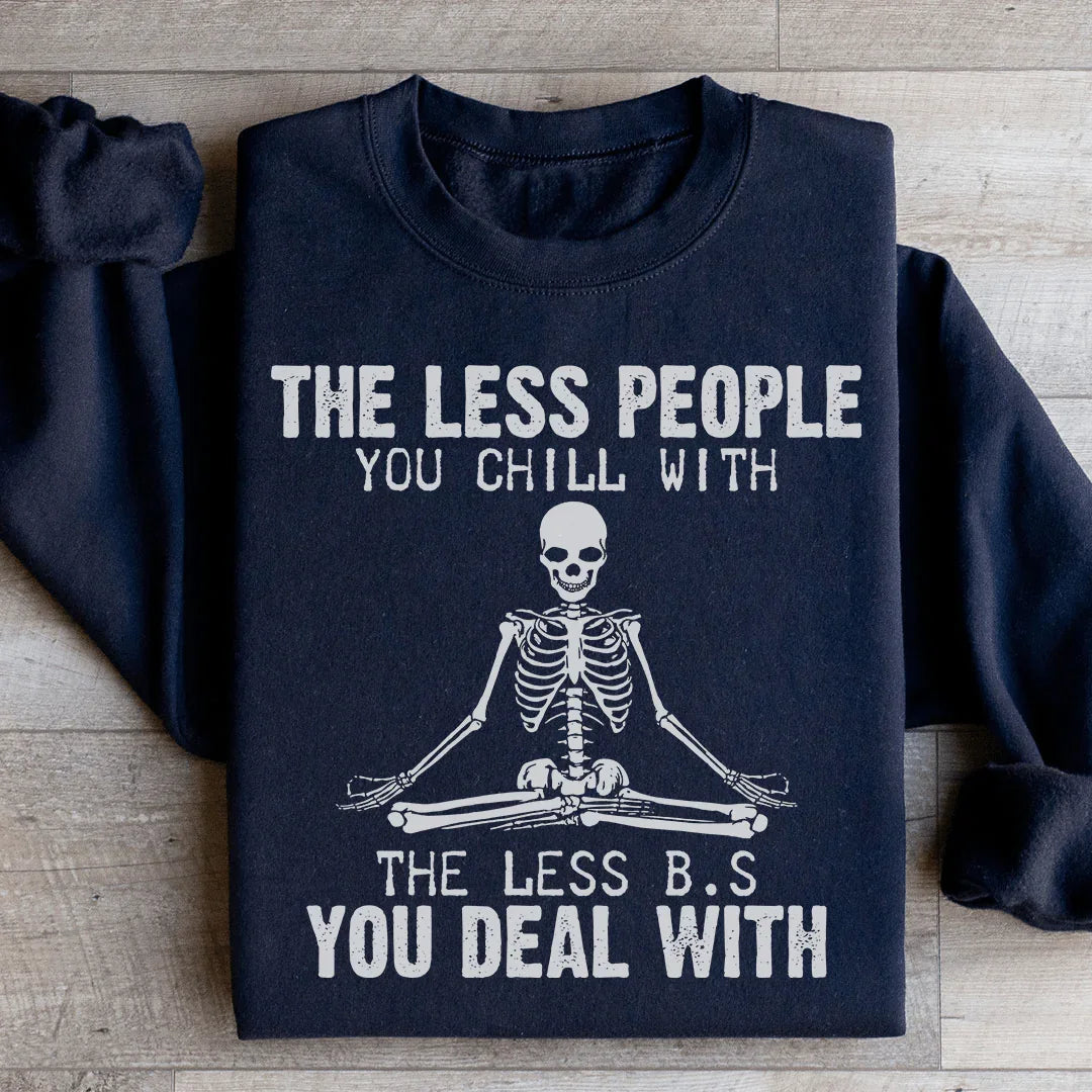 The Less People You Chill With Sweatshirt