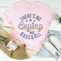 There’s No Crying In Baseball Tee