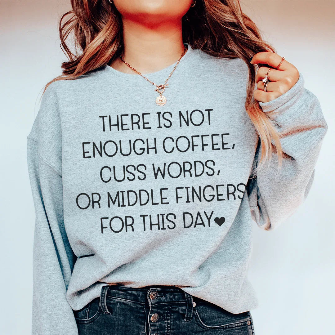 There's No Enough Coffee Sweatshirt