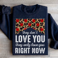 They Don't Love You They Only Love You Right Now Sweatshirt