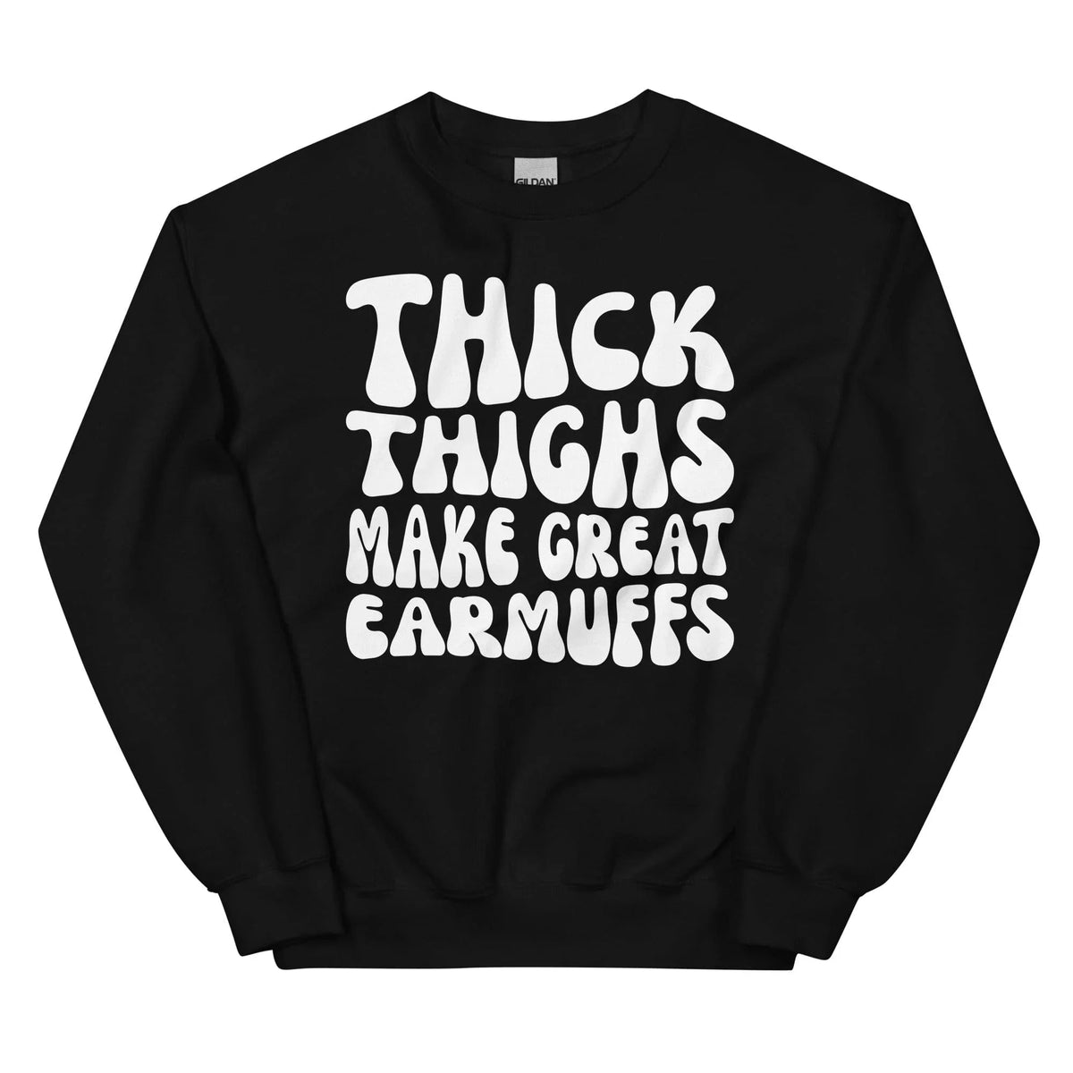Thick Thighs Make Great Earmuffs Sweatshirt