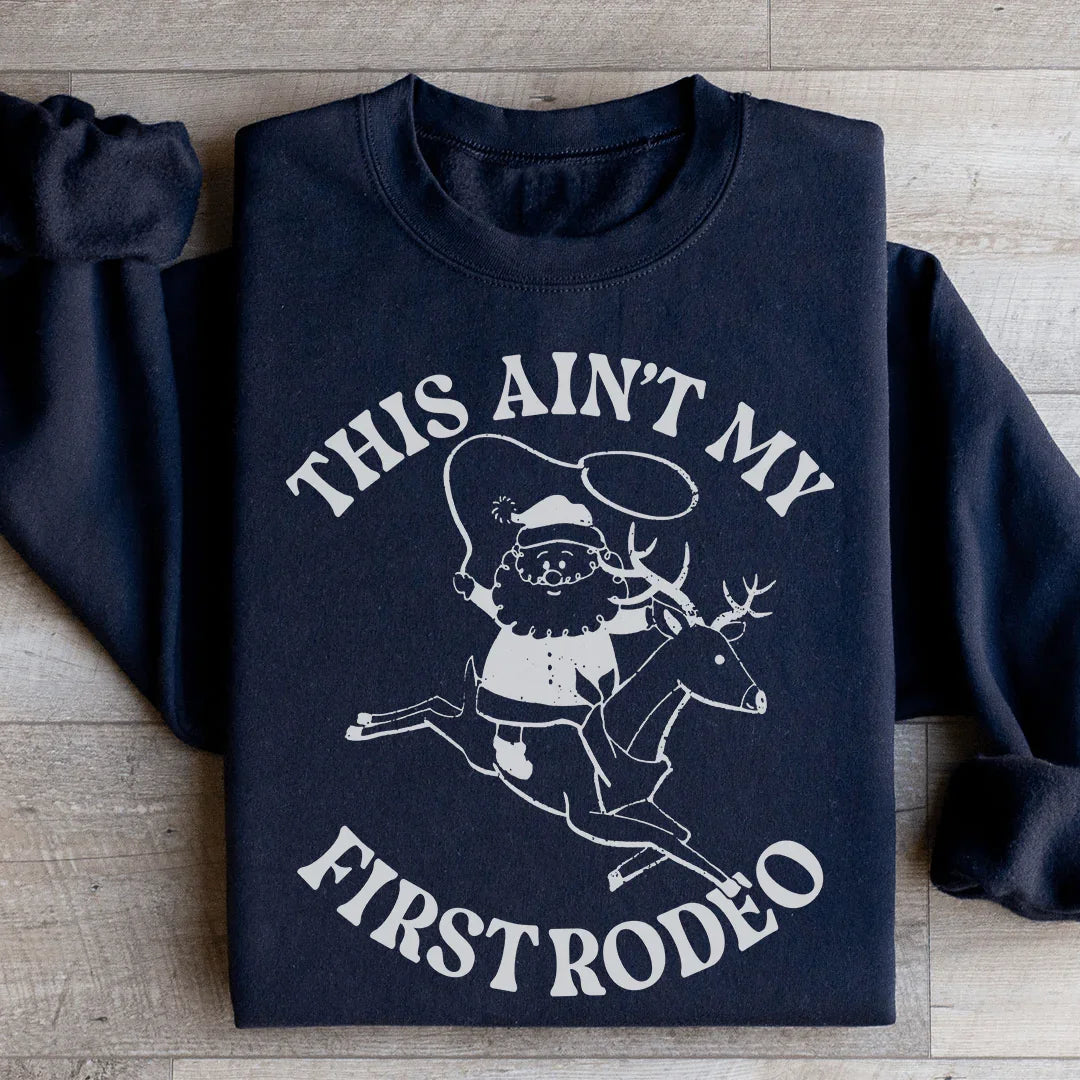 This Ain't My First Rodeo Santa Sweatshirt