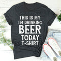This Is My Drinking Beer Today T-Shirt