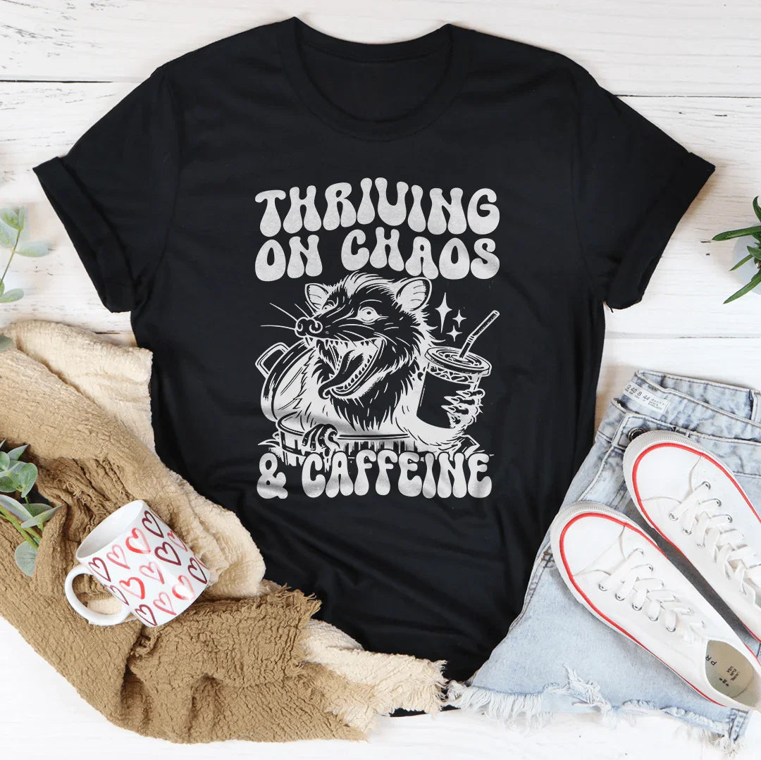 Thriving On Chaos And Caffeine Tee