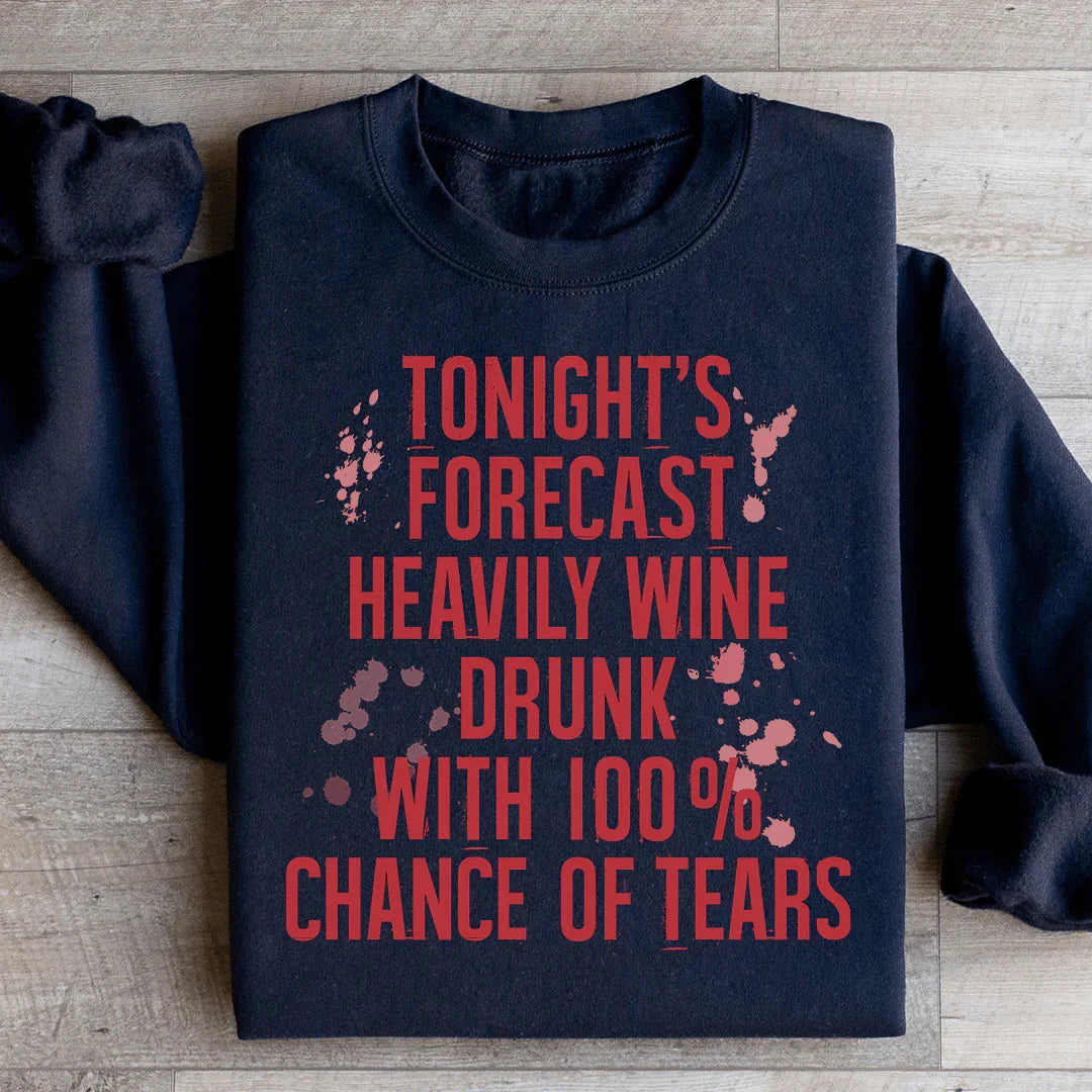 Tonight's Forecast Heavily Wine Drunk Sweatshirt