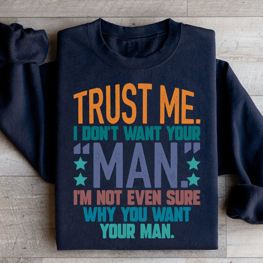 Trust Me I Don't Your Man Sweatshirt