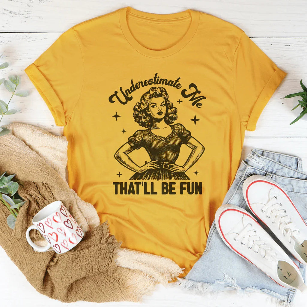 Underestimate Me That'll Be Fun Tee