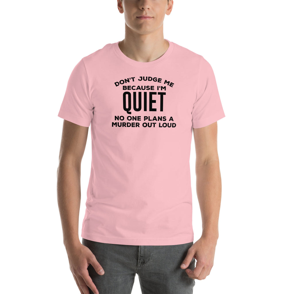 Don't Judge Me Because I'm Quiet Tee