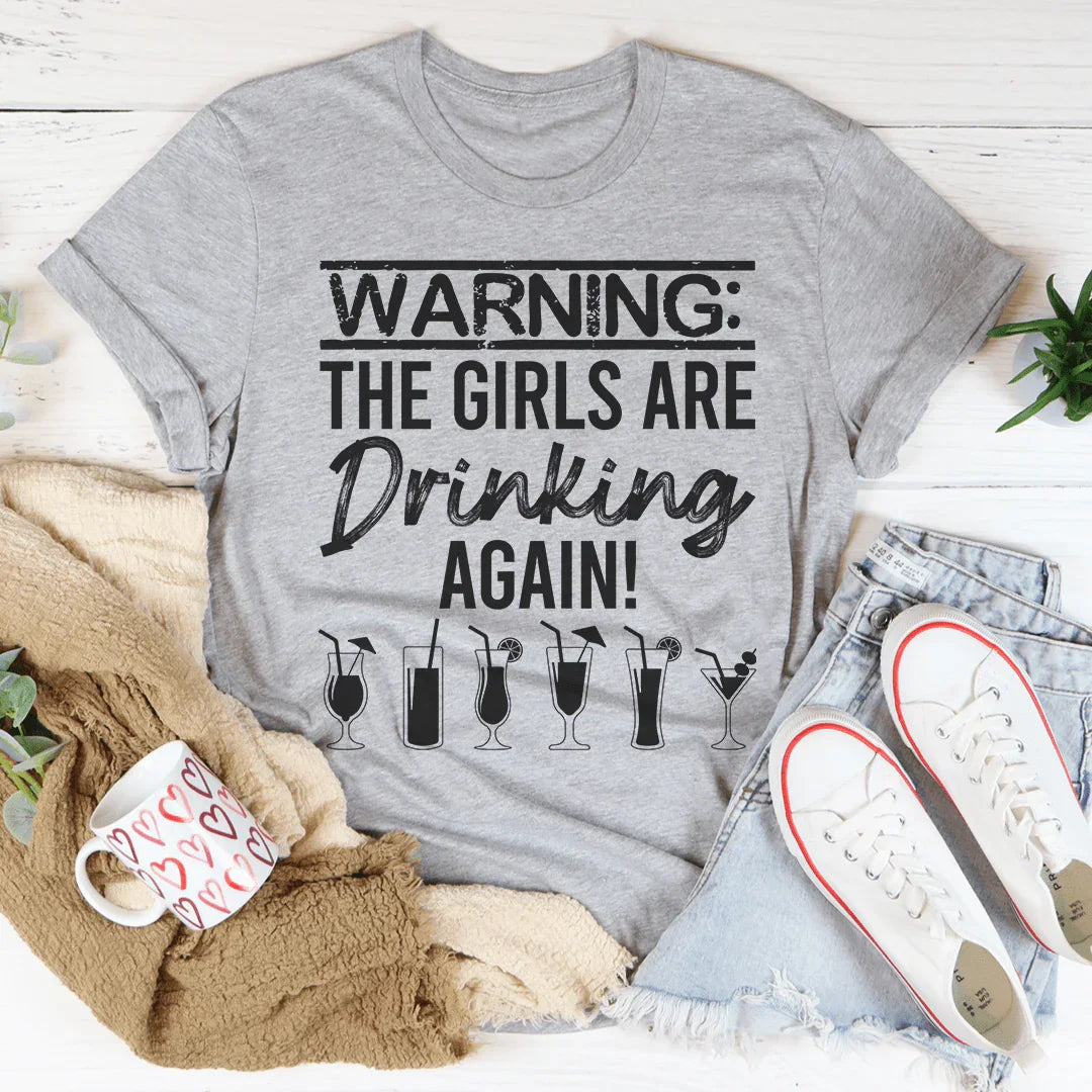 Warning The Girls Are Drinking Again Tee