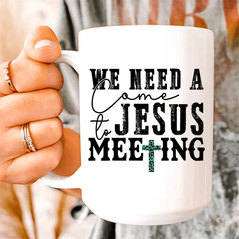 We Need A Come To Jesus Meeting Ceramic Mug 15 oz
