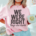 We Were Right Boys Are Dumb Tee