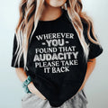 Wherever You Found That Audacity Please Take It Back Tee