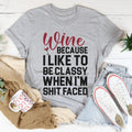 Wine Because I Like To Be Classy Tee