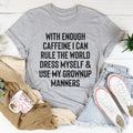 With Enough Caffeine I Can Rule The World Tee