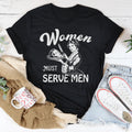 Women Must Serve Men Tee