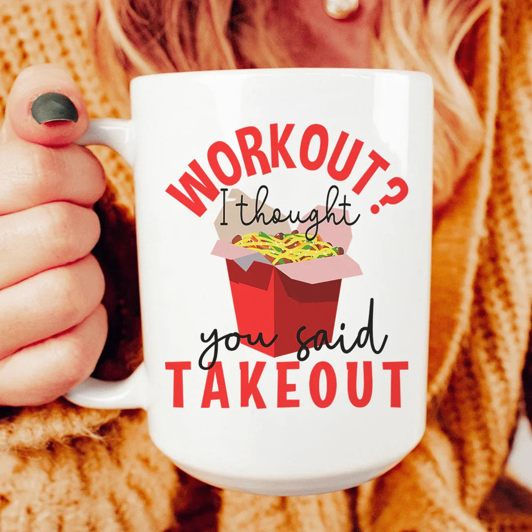 Workout I Thought You Said Takeout Ceramic Mug 15 oz