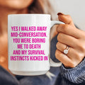 Yes I Walked Away Mid-Conversation Ceramic Mug 15 oz