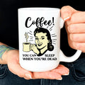 You Can Sleep When You're Dead Mug