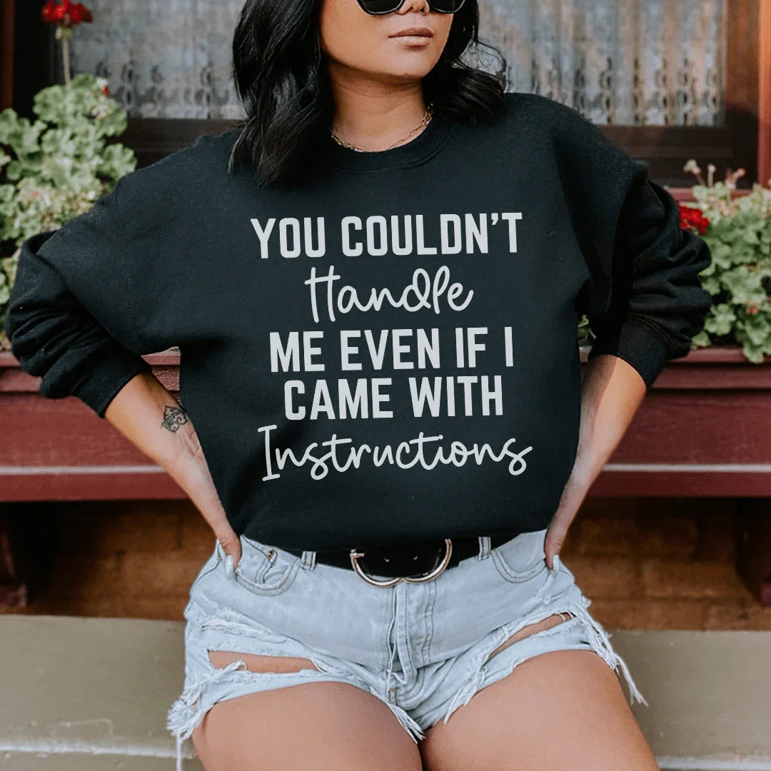 You Couldn't Handle Me Even If I Came With Instructions Sweatshirt