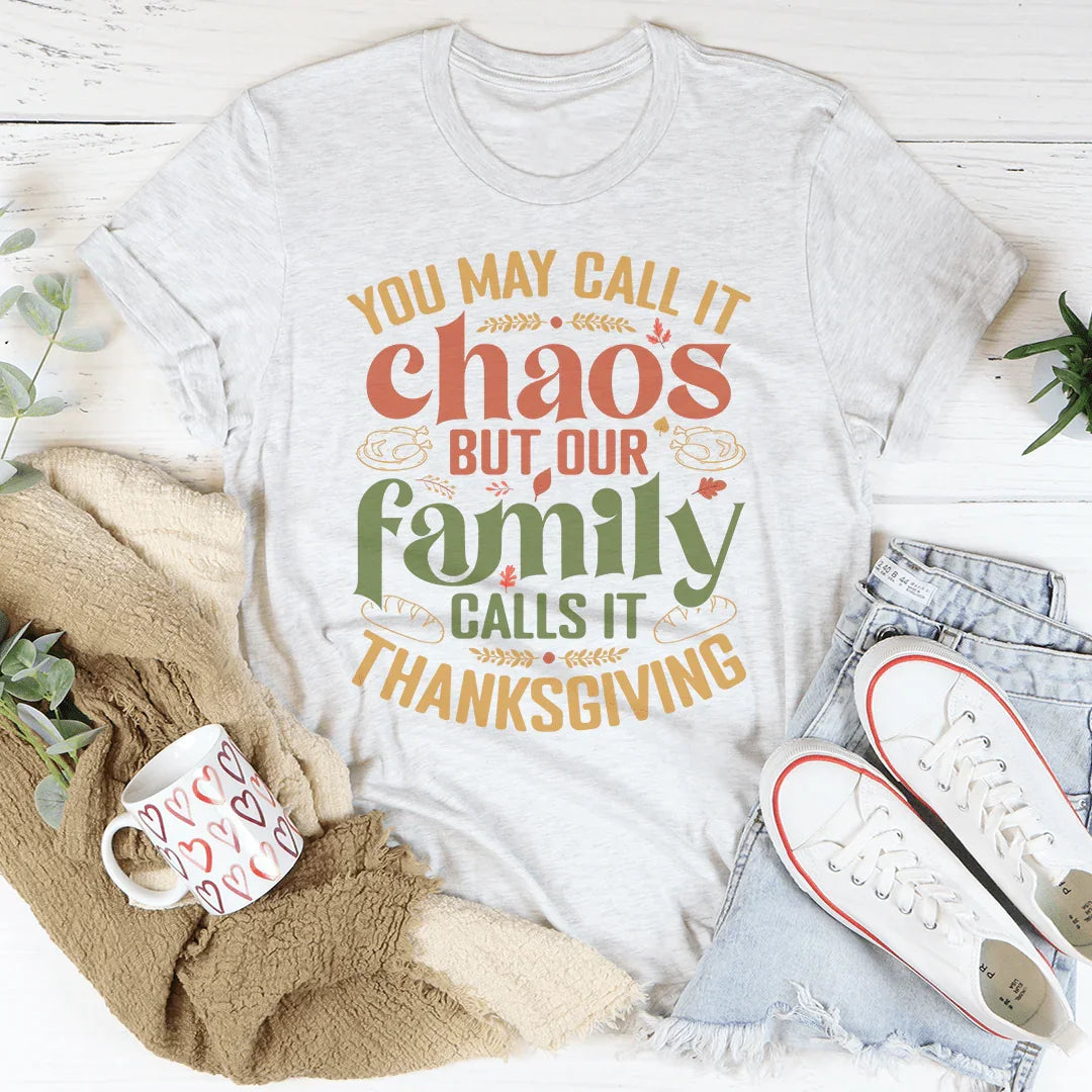 You May Call It Chaos But Our Family Calls It Thanksgiving Tee