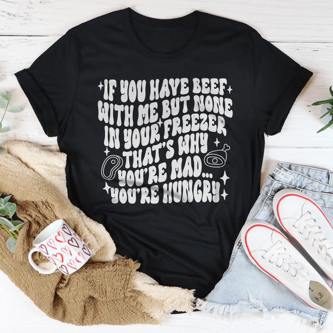 You're Not Mad You’re Hungry Tee