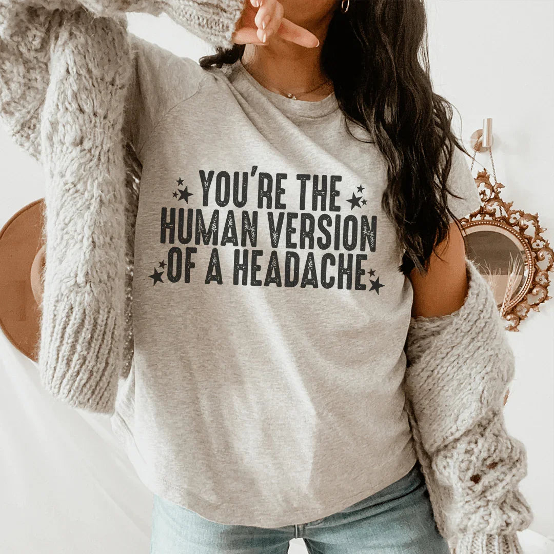 You're The Human Version Of A Headache Tee