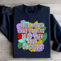 Your Worth Has Nothing To Do With Your Diagnosis Sweatshirt